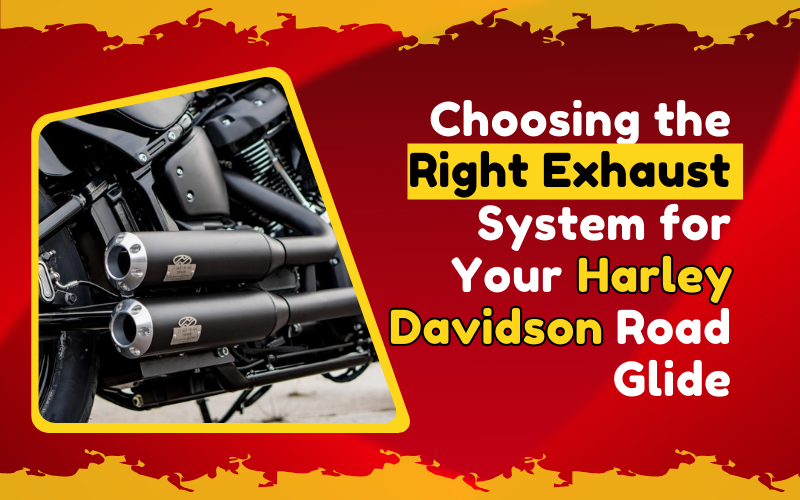 Choosing the Right Exhaust System for Your Harley Davidson Road Glide