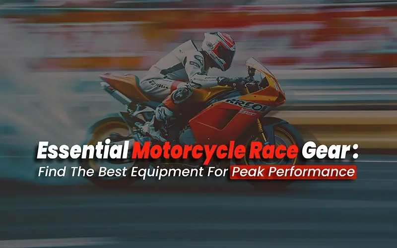 Essential Motorcycle Race Gear Find The Best Equipment For Peak Performance